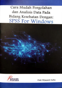 Cara Mudah Pengelolahan dan Analisis Data Pada Bidang Kesehatan Dengan : SPSS For Windows