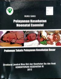 Buku Saku Pelayanan Kesehatan Neonatal Esensial: Pedoman Teknis Pelayanan Kesehatan Dasar