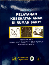 Buku Saku Pelayanan Kesehatan Anak di Rumah Sakit: Pedoman Bagi Rumah Sakit Rujukan Tingkat Pertama di Kabupaten/Kota