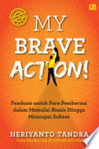 Image of My Brave Action : Panduan untuk Para Pemberani dalam Memulai Bisnis Hingga Mencapai Sukses