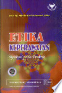 Etika Keperawatan : Aplikasi Pada Praktik