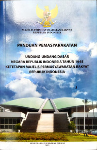 Panduan Pemasyarakatan Undang-Undang Dasar Negara Republik Indonesia Tahun 1945 Ketetapan Majelis Permusyawaratan Rakyat Republik Indonesia